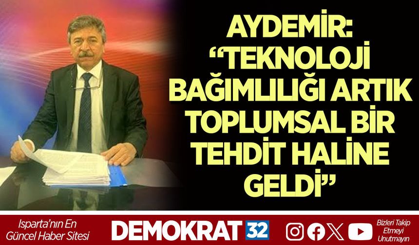 AYDEMİR: “TEKNOLOJİ BAĞIMLILIĞI ARTIK TOPLUMSAL BİR TEHDİT HALİNE GELDİ”