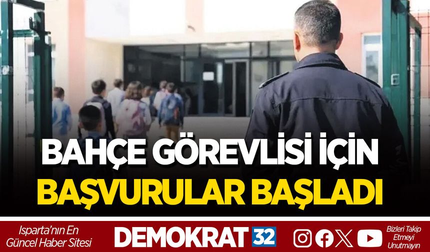 BAHÇE GÖREVLİSİ İÇİN BAŞVURULAR BAŞLADI