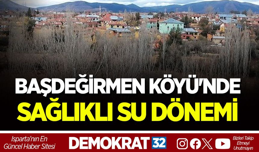 BAŞDEĞİRMEN KÖYÜ'NDE SAĞLIKLI SU DÖNEMİ