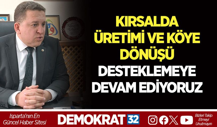 KIRSALDA ÜRETİMİ VE KÖYE DÖNÜŞÜ DESTEKLEMEYE DEVAM EDİYORUZ