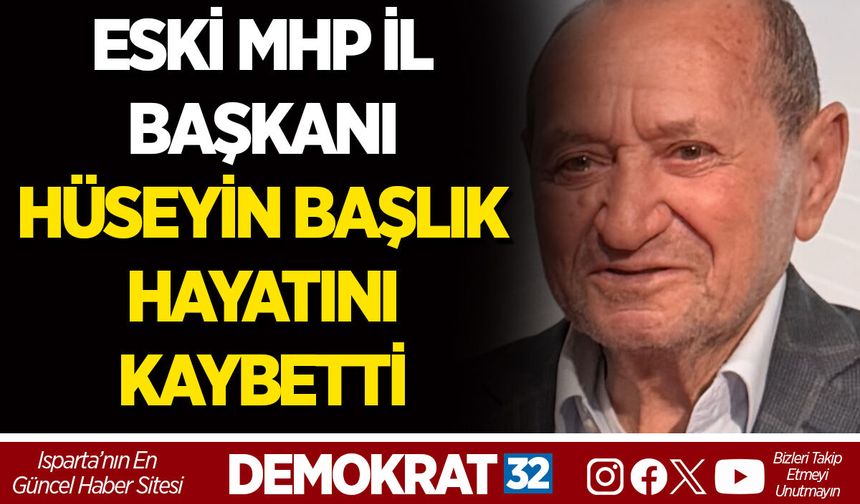 ESKİ MHP İL BAŞKANI HÜSEYİN BAŞLIK HAYATINI KAYBETTİ