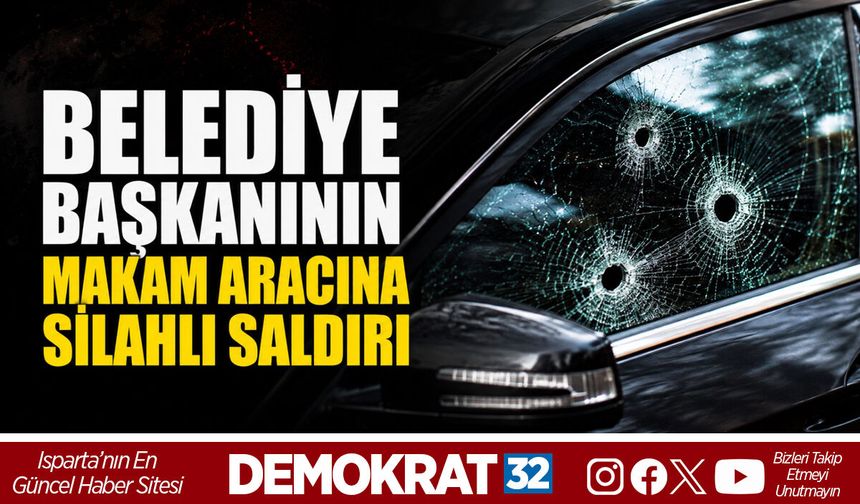 BELEDİYE BAŞKANININ MAKAM ARACINA SİLAHLI SALDIRI