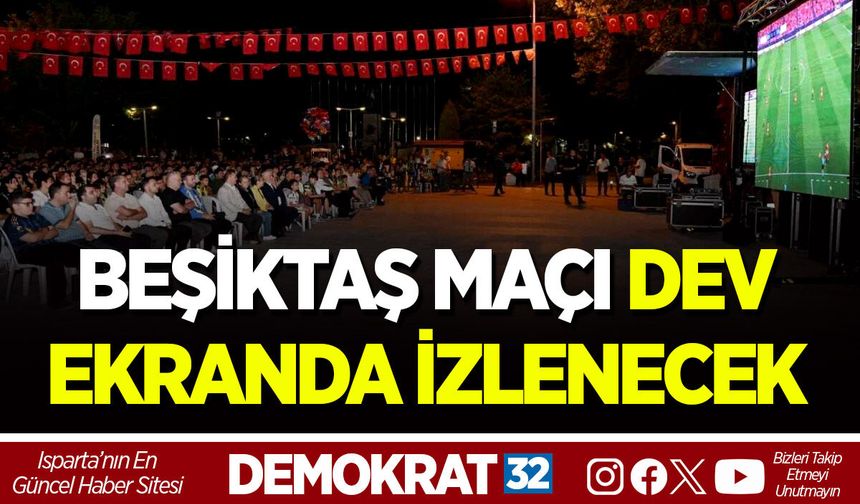 BEŞİKTAŞ MAÇI DEV EKRANDA İZLENECEK