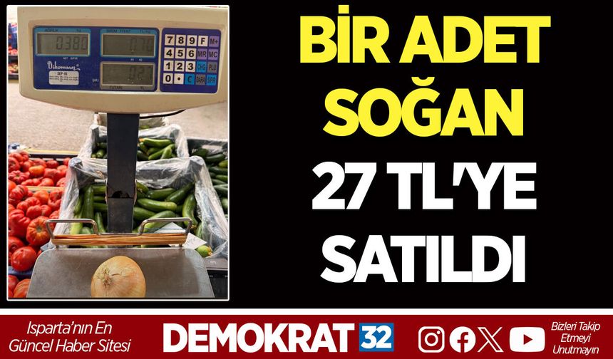 BİR ADET SOĞAN 27 TL'YE SATILDI