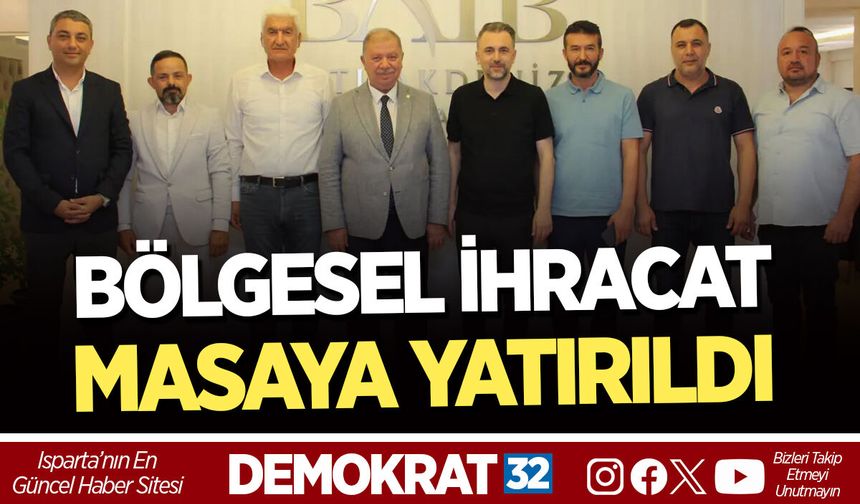 BÖLGESEL İHRACAT MASAYA YATIRILDI