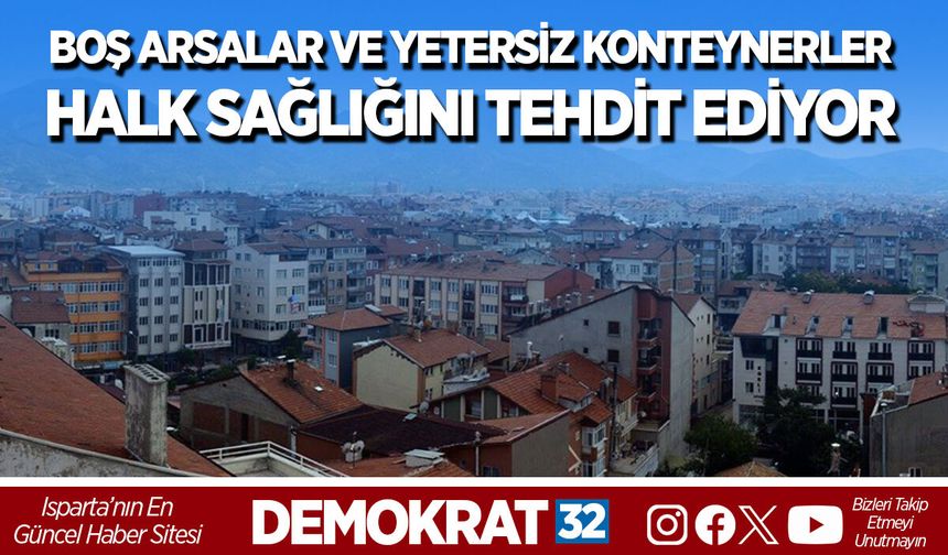 BOŞ ARSALAR VE YETERSİZ KONTEYNERLER HALK SAĞLIĞINI TEHDİT EDİYOR