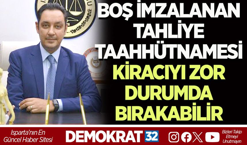 BOŞ İMZALANAN TAHLİYE TAAHHÜTNAMESİ  KİRACIYI ZOR DURUMDA BIRAKABİLİR