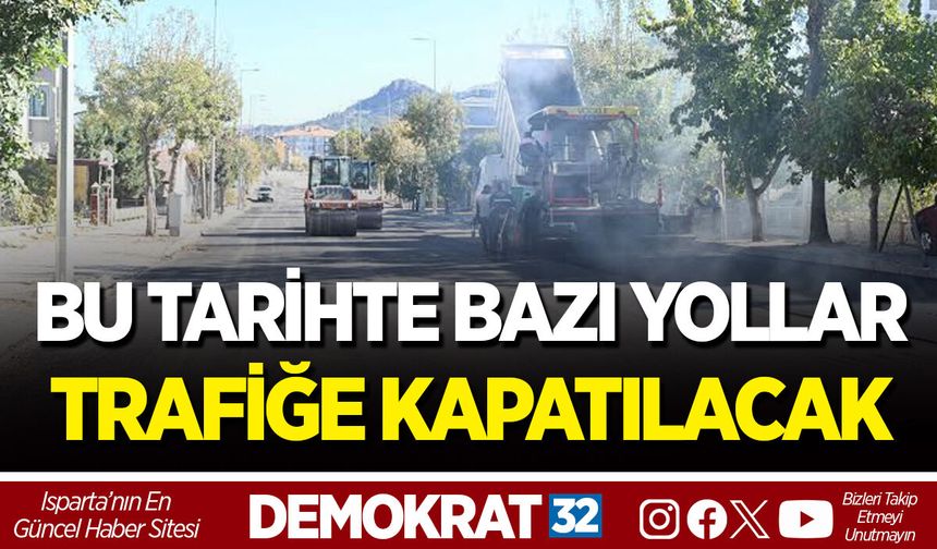 BU TARİHTE BAZI YOLLAR TRAFİĞE KAPATILACAK