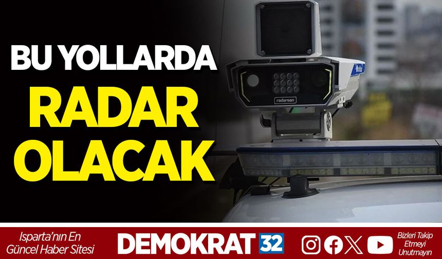 BU YOLLARDA RADAR OLACAK