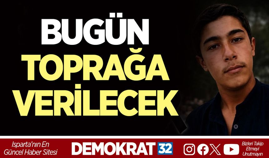 BUGÜN TOPRAĞA VERİLECEK