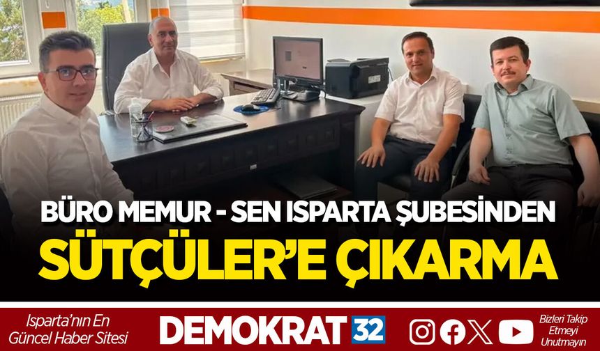 BÜRO MEMUR - SEN ISPARTA ŞUBESİNDEN SÜTÇÜLER’E ÇIKARMA