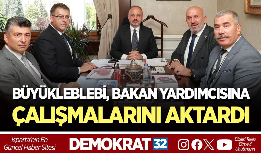 BÜYÜKLEBLEBİ, BAKAN YARDIMCISINA ÇALIŞMALARINI AKTARDI