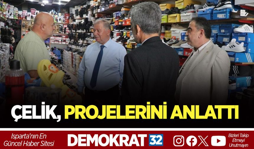 ÇELİK, PROJELERİNİ ANLATTI