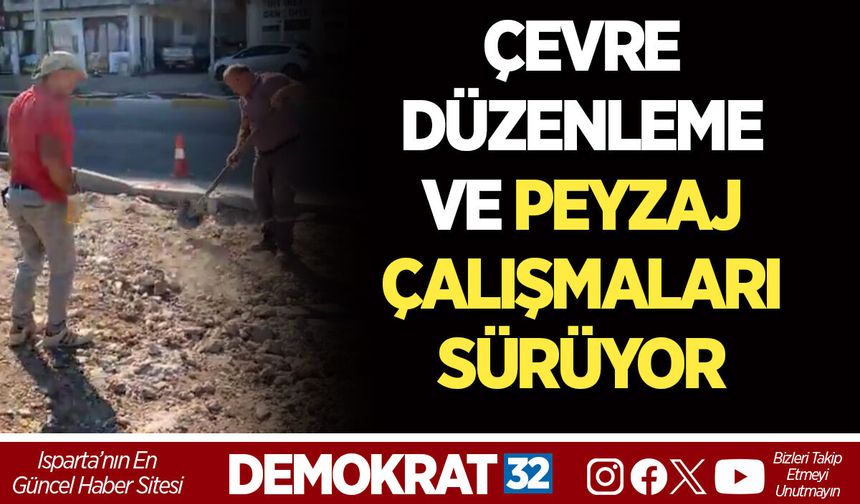 ÇEVRE DÜZENLEME VE PEYZAJ ÇALIŞMALARI SÜRÜYOR