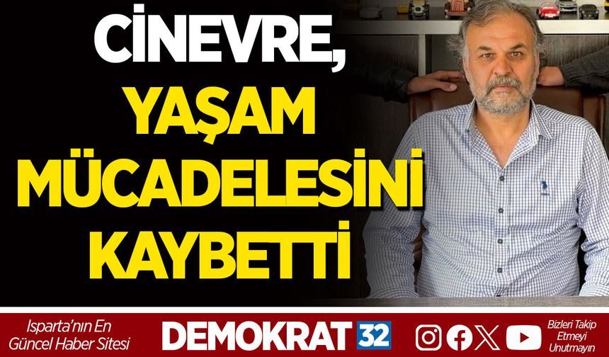 CİNEVRE, YAŞAM MÜCADELESİNİ KAYBETTİ