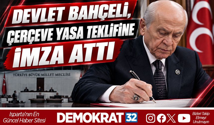 DEVLET BAHÇELİ, ÇERÇEVE YASA TEKLİFİNE İMZA ATTI