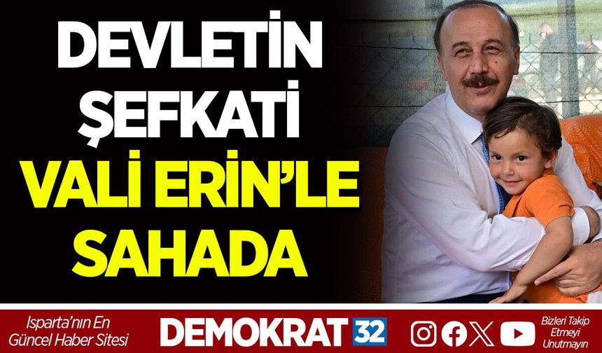 DEVLETİN ŞEFKATİ VALİ ERİN’LE SAHADA