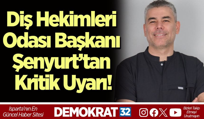 Diş Hekimleri Odası Başkanı Şenyurt’tan Kritik Uyarı:  “Mesleki Değersizleşme ve İstihdam Çöküşü Kapıda”