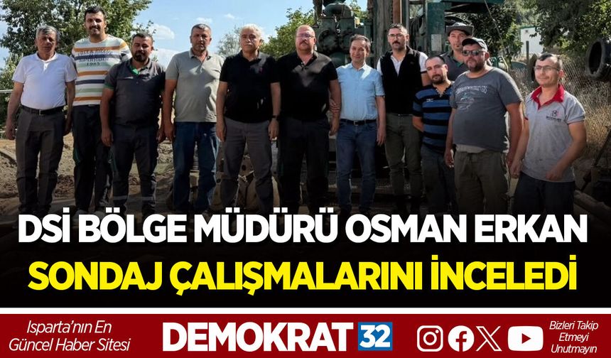 DSİ BÖLGE MÜDÜRÜ OSMAN ERKAN SONDAJ ÇALIŞMALARINI İNCELEDİ