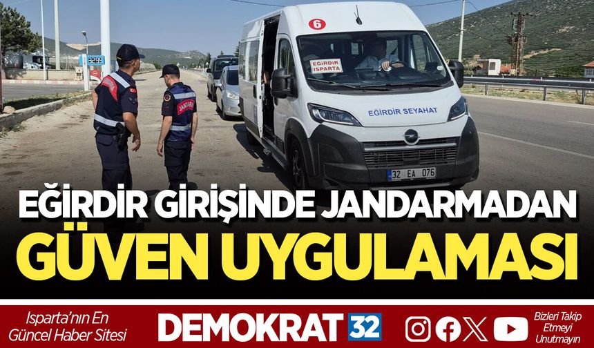 EĞİRDİR GİRİŞİNDE JANDARMADAN GÜVEN UYGULAMASI