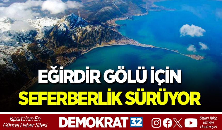 EĞİRDİR GÖLÜ İÇİN SEFERBERLİK SÜRÜYOR