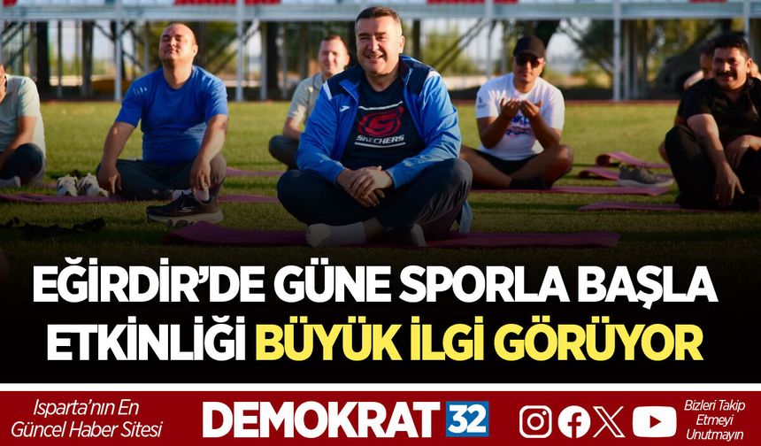 EĞİRDİR’DE GÜNE SPORLA BAŞLA ETKİNLİĞİ BÜYÜK İLGİ GÖRÜYOR
