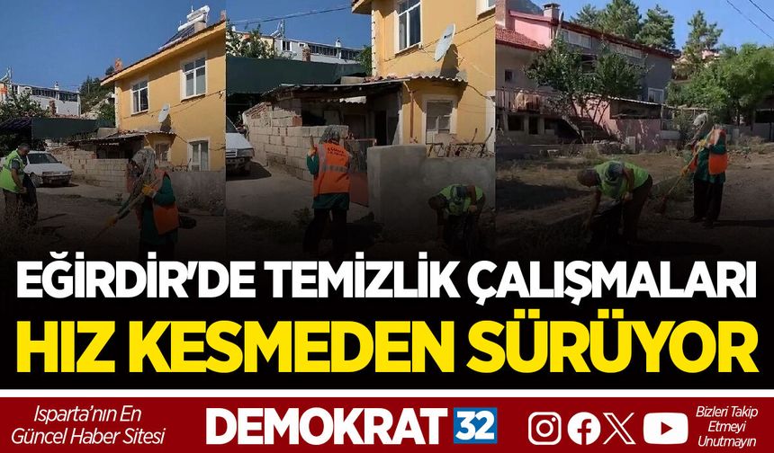 EĞİRDİR'DE TEMİZLİK ÇALIŞMALARI HIZ KESMEDEN SÜRÜYOR