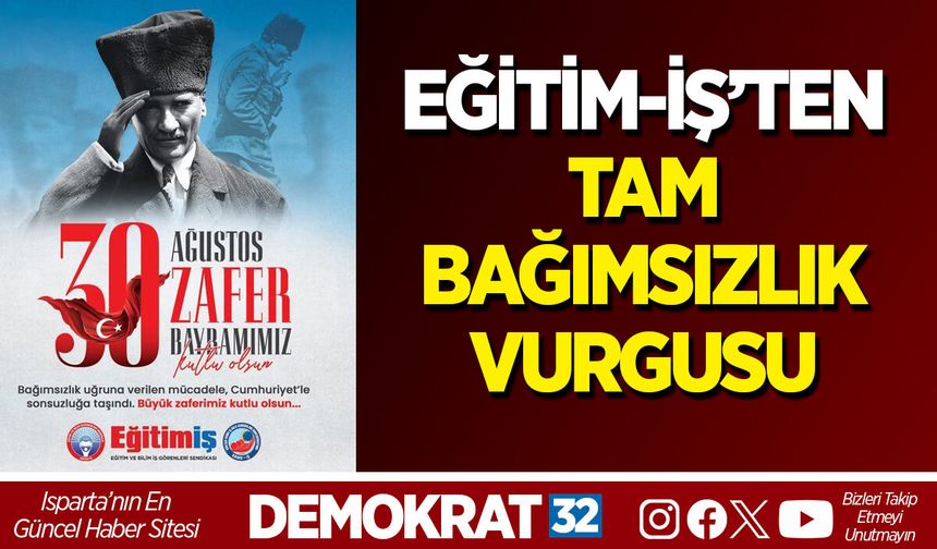 EĞİTİM-İŞ’TEN TAM BAĞIMSIZLIK VURGUSU