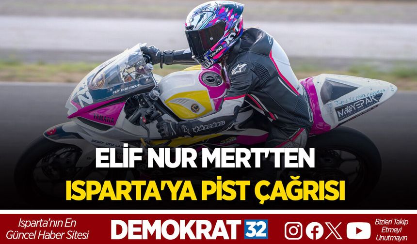 ELİF NUR MERT'TEN ISPARTA'YA PİST ÇAĞRISI