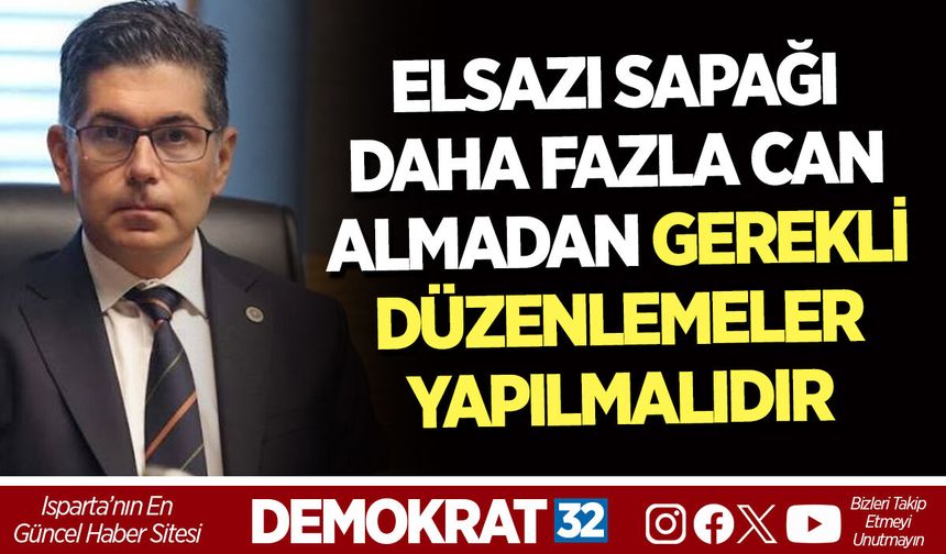 ELSAZI SAPAĞI DAHA FAZLA CAN ALMADAN GEREKLİ DÜZENLEMELER YAPILMALIDIR