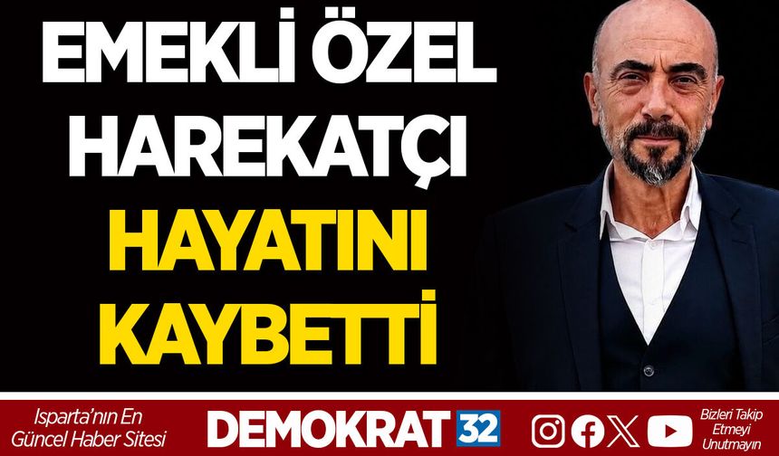 EMEKLİ ÖZEL HAREKATÇI HAYATINI KAYBETTİ