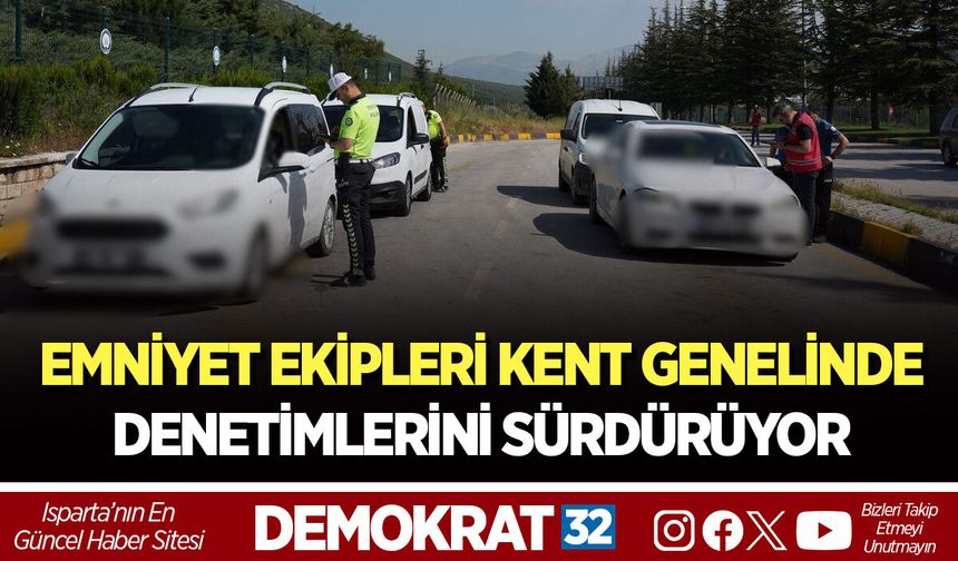 EMNİYET EKİPLERİ KENT GENELİNDE DENETİMLERİNİ SÜRDÜRÜYOR