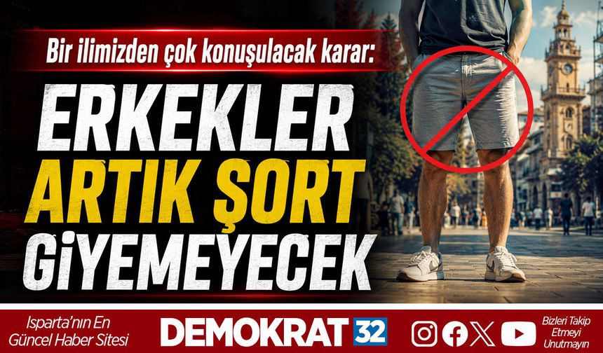 BİR İLİMİZDEN ÇOK KONUŞULACAK KARAR: ERKEKLER ARTIK ŞORT GİYEMEYECEK