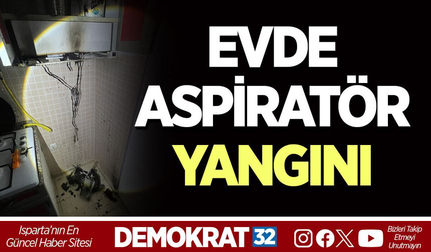 EVDE ASPİRATÖR YANGINI