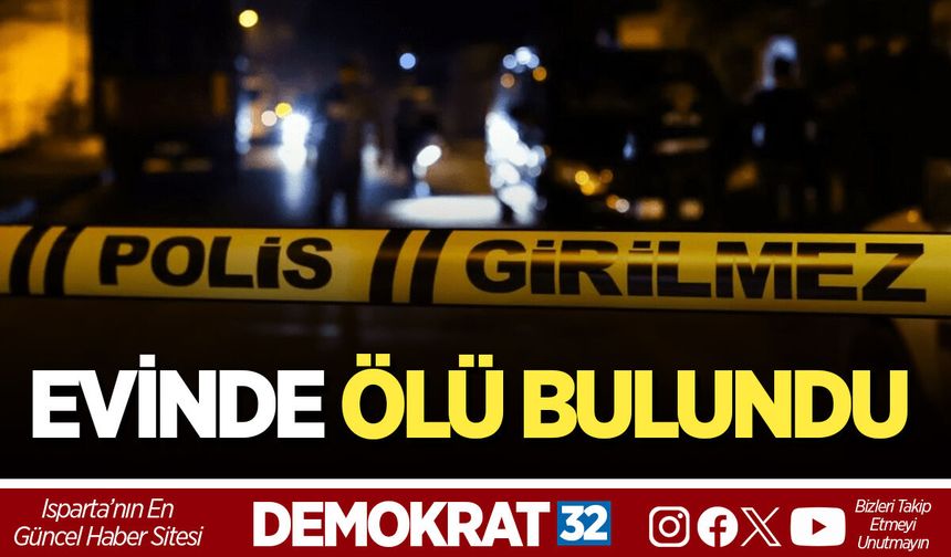 EVİNDE ÖLÜ BULUNDU