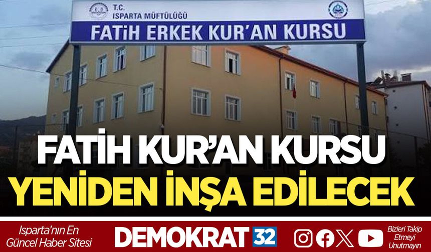 FATİH KUR’AN KURSU YENİDEN İNŞA EDİLECEK