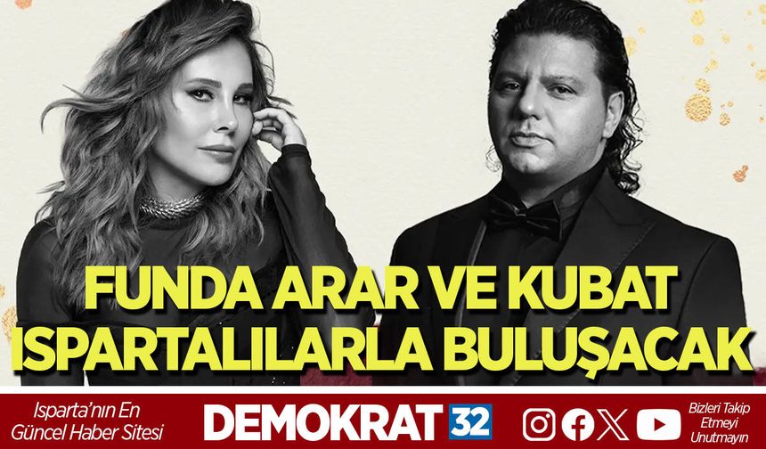 FUNDA ARAR VE KUBAT ISPARTALILARLA BULUŞACAK
