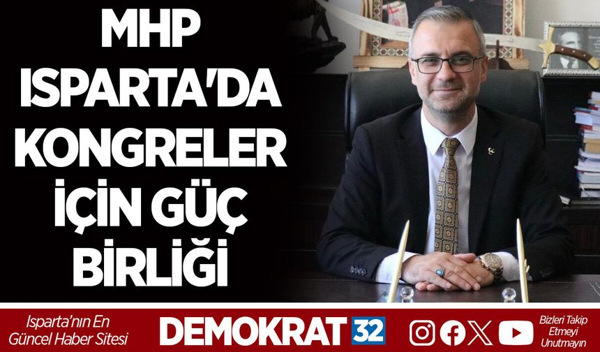 MHP ISPARTA'DA KONGRELER İÇİN GÜÇ BİRLİĞİ