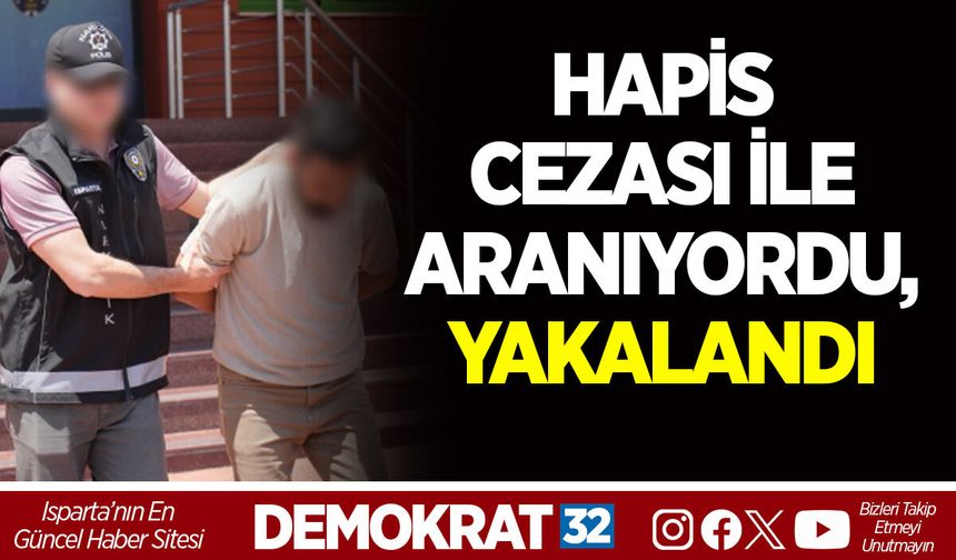 HAPİS CEZASI İLE ARANIYORDU, YAKALANDI