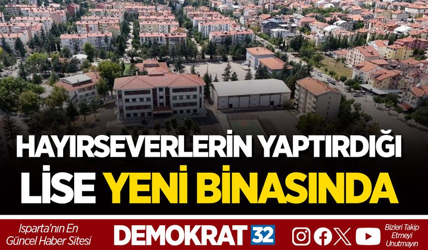 HAYIRSEVERLERİN YAPTIRDIĞI LİSE YENİ BİNASINDA