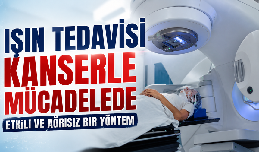 Işın Tedavisi Kanserle Mücadelede Etkili ve Ağrısız Bir Yöntem