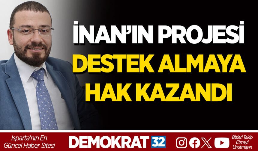 İNAN’IN PROJESİ DESTEK ALMAYA HAK KAZANDI