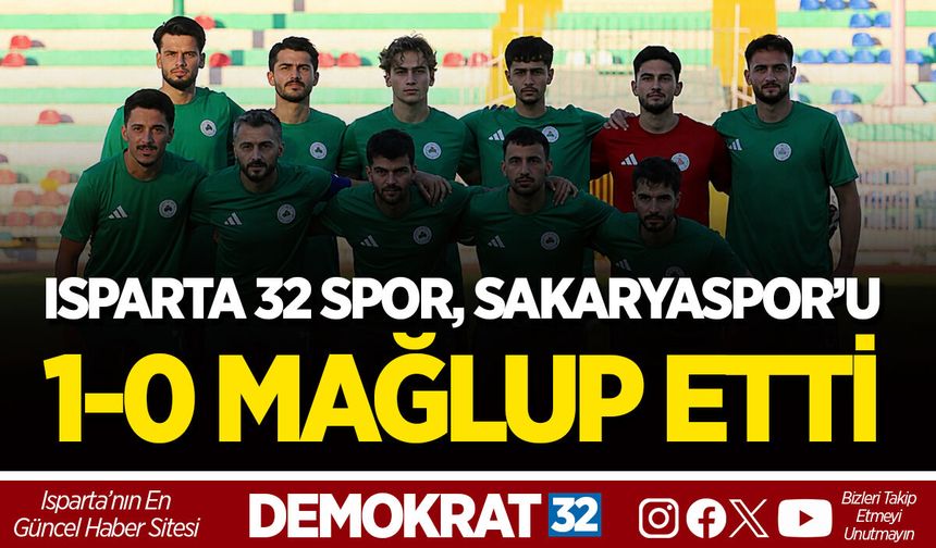 ISPARTA 32 SPOR, SAKARYASPOR’U 1-0 MAĞLUP ETTİ