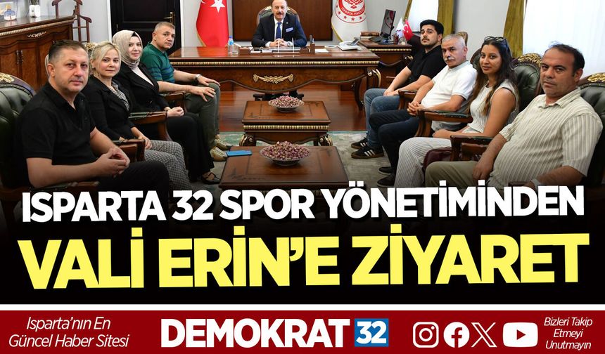 ISPARTA 32 SPOR YÖNETİMİNDEN VALİ ERİN’E ZİYARET