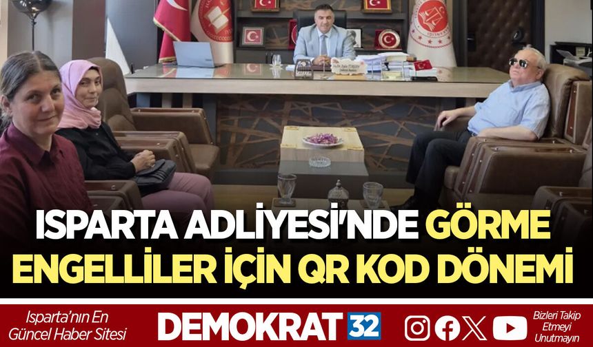 ISPARTA ADLİYESİ'NDE GÖRME ENGELLİLER İÇİN QR KOD DÖNEMİ