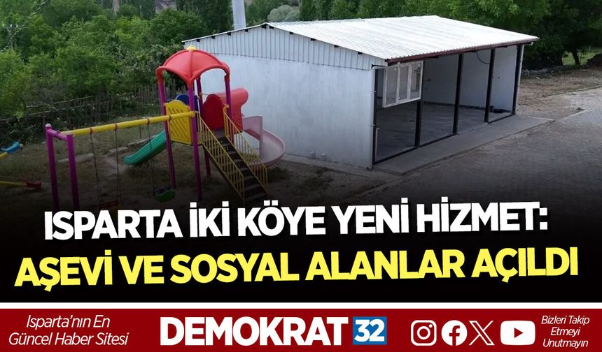 ISPARTA İKİ KÖYE YENİ HİZMET: AŞEVİ VE SOSYAL ALANLAR AÇILDI