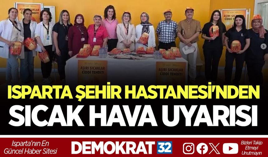 ISPARTA ŞEHİR HASTANESİ'NDEN SICAK HAVA UYARISI