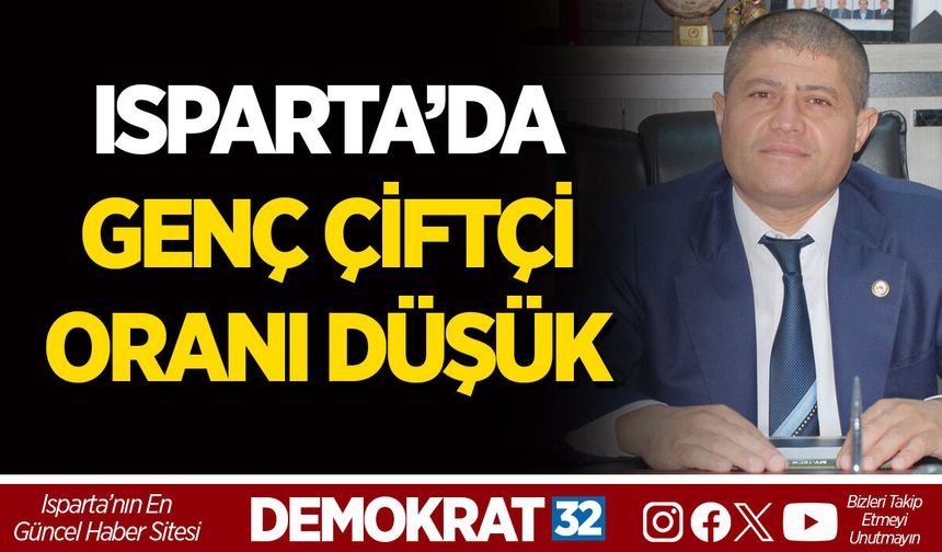 ISPARTA’DA GENÇ ÇİFTÇİ ORANI DÜŞÜK