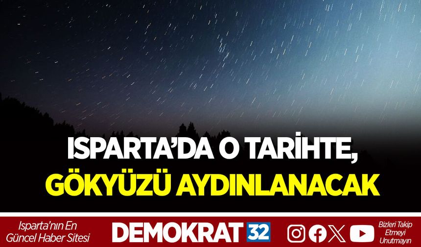 ISPARTA’DA O TARİHTE, GÖKYÜZÜ AYDINLANACAK
