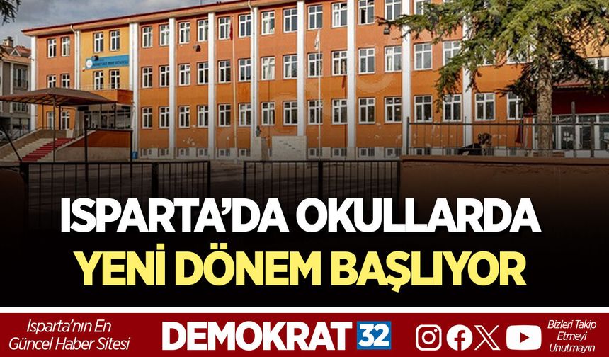ISPARTA’DA OKULLARDA YENİ DÖNEM BAŞLIYOR